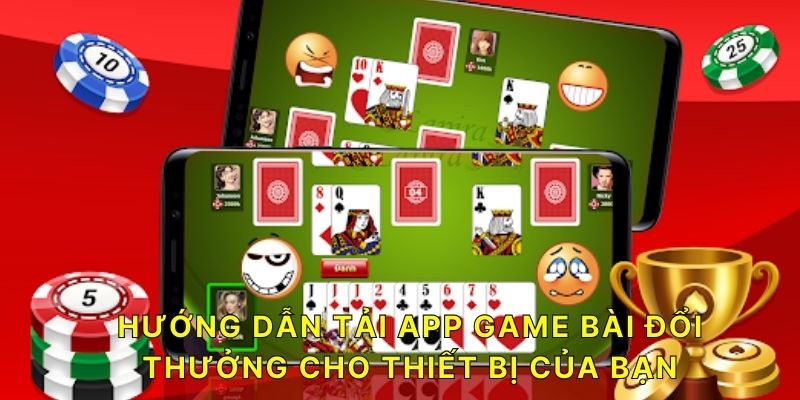 Hướng dẫn tải app Game Bài Đổi Thưởng cho thiết bị của bạn