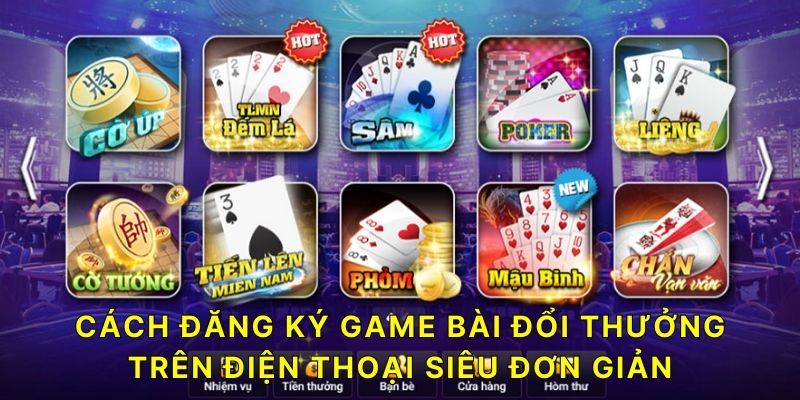 Cách đăng ký Game Bài Đổi Thưởng trên điện thoại siêu đơn giản