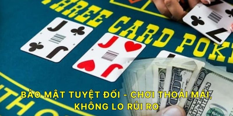 Bảo mật tuyệt đối - Chơi thoải mái, không lo rủi ro