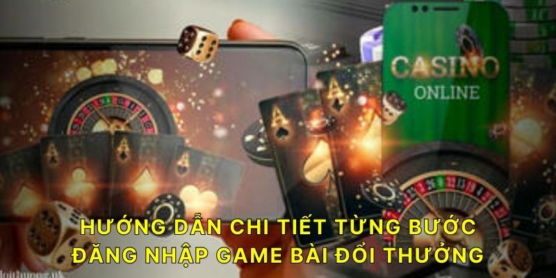 Hướng dẫn chi tiết từng bước đăng nhập Game Bài Đổi Thưởng