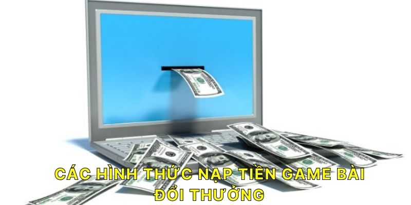 Các hình thức nạp tiền Game Bài Đổi Thưởng